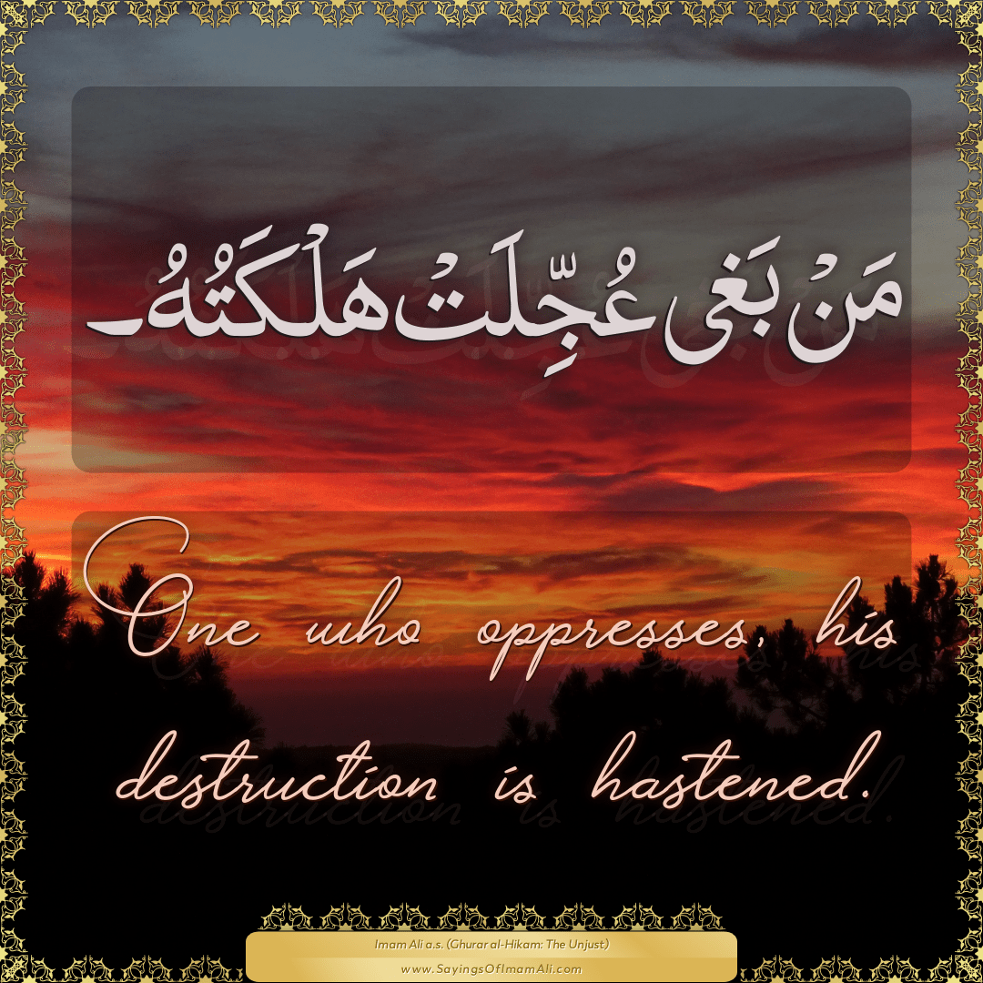 One who oppresses, his destruction is hastened.